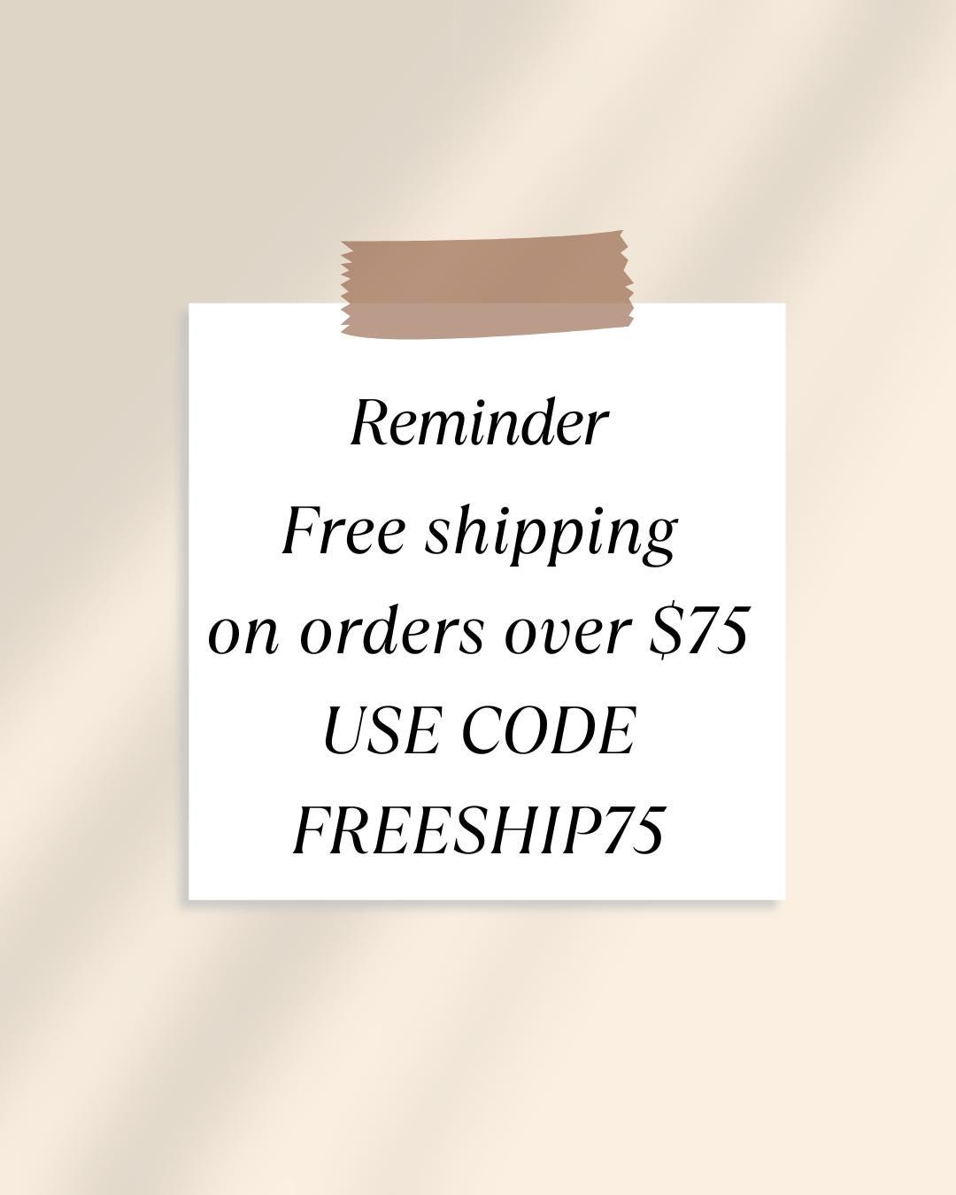 a piece of paper with the text reminder free shipping on orders over $ 75 use