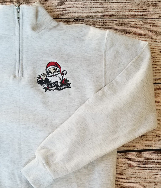 I Saw That Santa Christmas Quarter Zip Sweatshirt